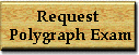 Request a Polygraph Examination.  